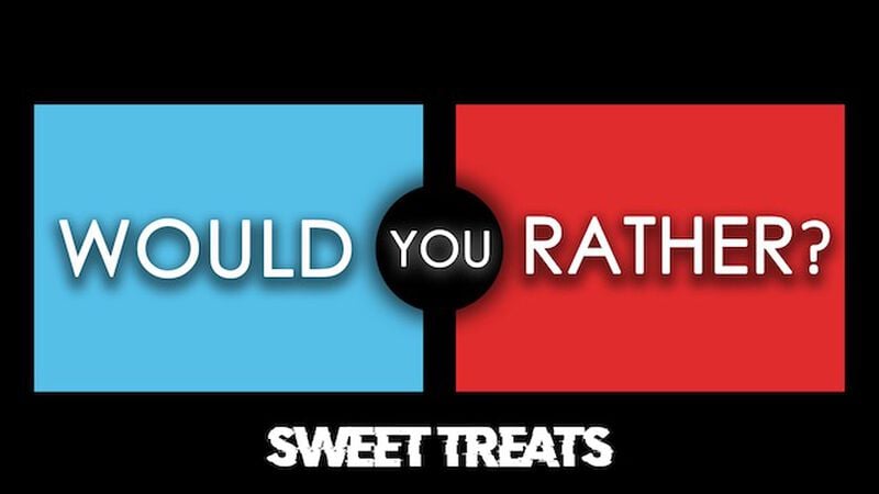 Would You Rather - Sweet Treats
